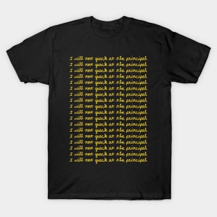 I Will Not Quack At The Principal (Yellow) T-Shirt